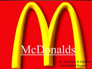 McDonalds
      By: Al-Anood Al Darwish
      and Ghada Al Kuwari.
 