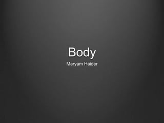 Body
Maryam Haider
 