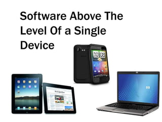 Software Above The
Level Of a Single
Device
 