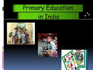 Primary Education
     in India
 