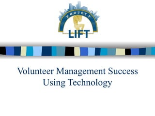 Volunteer Management Success
      Using Technology
 
