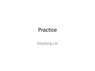 Practice

Xiaofang Lin
 