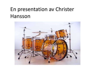 En presentation av Christer
Hansson
 