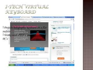 ۩Projects holographic keyboard on a flat
surface.
۩Works with PDA’s, smart phones and
PC’s
 