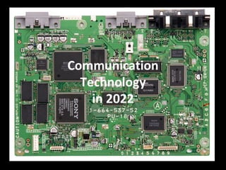 Communication
  Technology
    in 2022
 