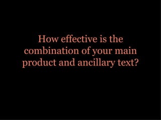 How effective is the
combination of your main
product and ancillary text?
 