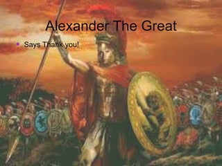 Alexander The Great
 Says Thank you!
 