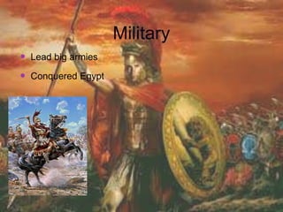 Military
 Lead big armies
 Conquered Egypt
 