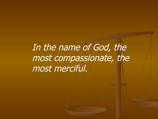 In the name of God, the most compassionate, the most merciful. 