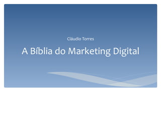 Cláudio Torres


A Bíblia do Marketing Digital
 