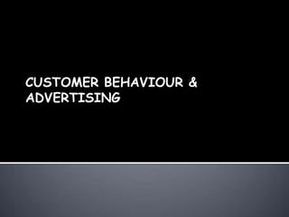 CUSTOMER BEHAVIOUR &
ADVERTISING
 