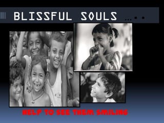 …




Help to see them smiling
 