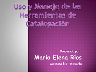 Preparado por :

María Elena Ríos
     Maestra Bibliotecaria
 