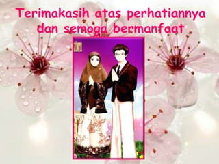 Terimakasih atas perhatiannya
   dan semoga bermanfaat
 