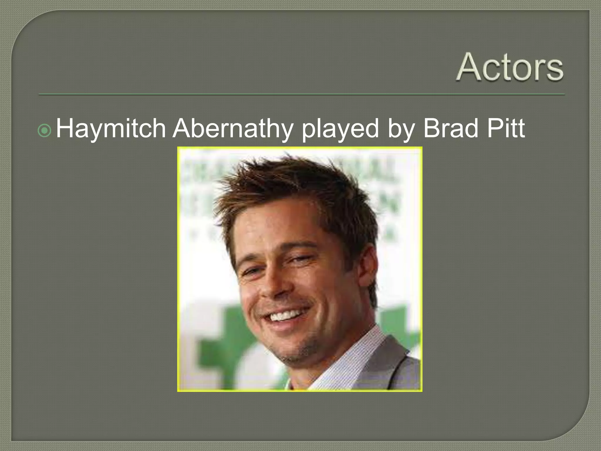 Haymitch   Abernathy played by Brad Pitt
 
