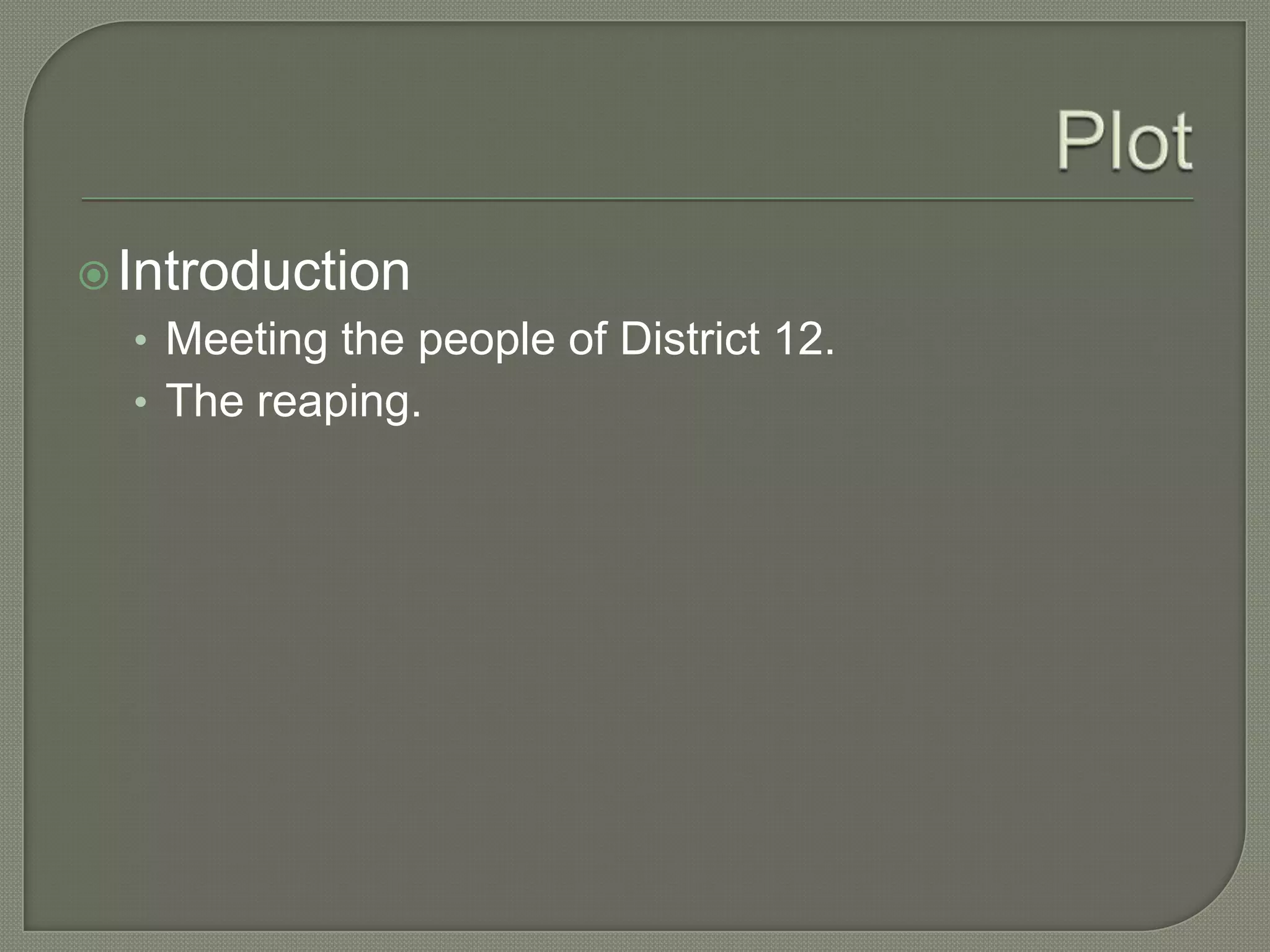  Introduction
  • Meeting the people of District 12.
  • The reaping.
 