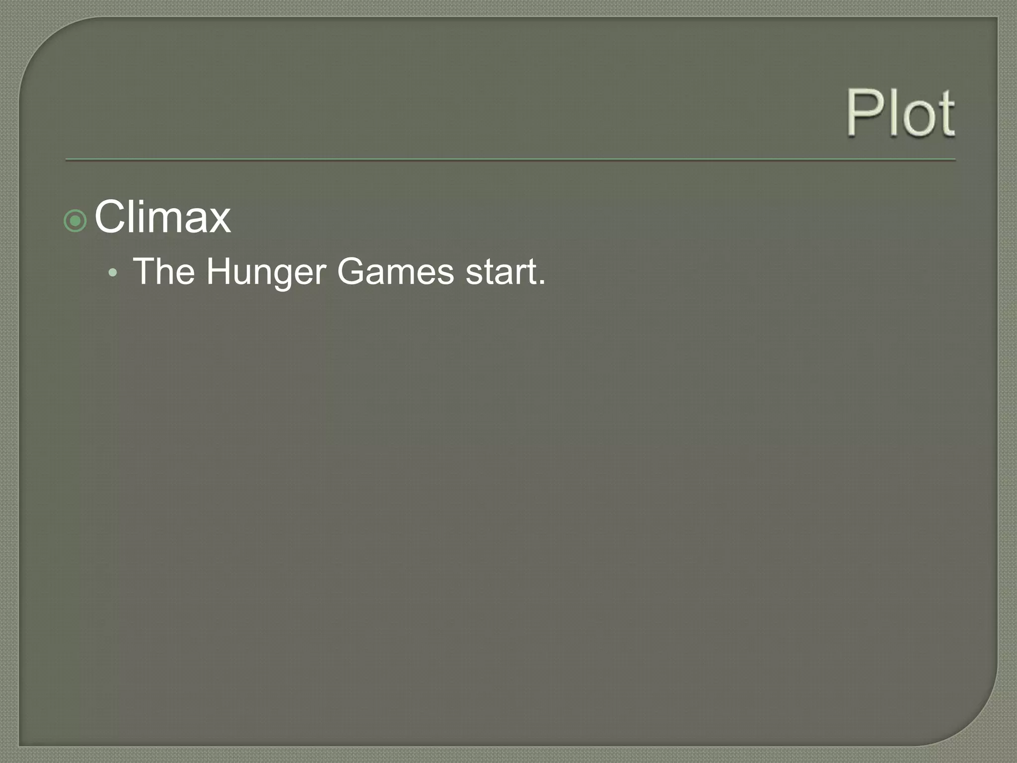  Climax
  • The Hunger Games start.
 