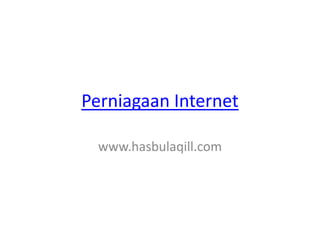 Perniagaan Internet

  www.hasbulaqill.com
 