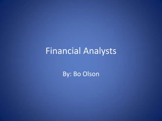 Financial Analysts

    By: Bo Olson
 