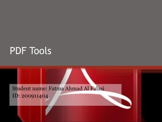 PDF Tools


Student name: Fatma Ahmad Al Falasi
ID: 200911404
 