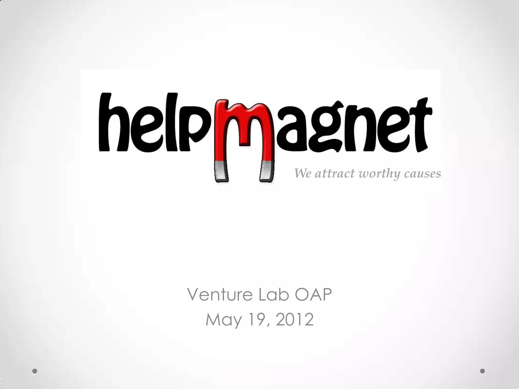 We attract worthy causes




Venture Lab OAP
  May 19, 2012
 