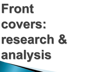Front
covers:
research &
analysis
 