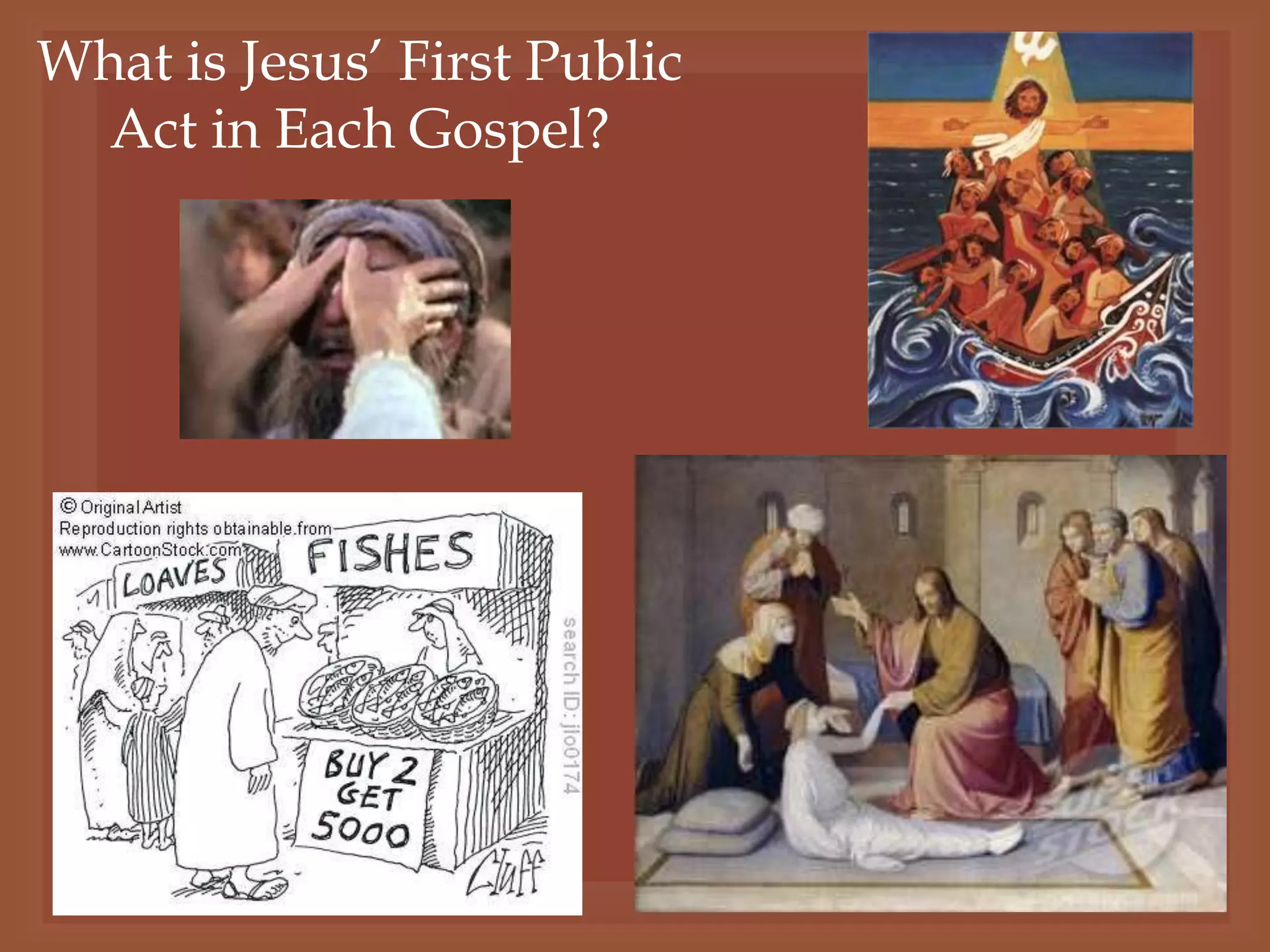 What is Jesus‟ First Public
  Act in Each Gospel?
 