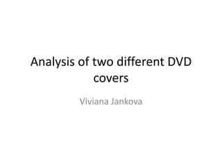 Analysis of two different DVD
            covers
        Viviana Jankova
 