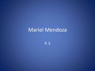 Mariel Mendoza

     P. 5
 