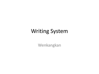 Writing System

  Wenkangkan
 