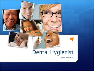 Dental Hygienist
          Job of The Future
 