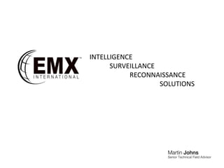INTELLIGENCE
      SURVEILLANCE
           RECONNAISSANCE
                   SOLUTIONS
 