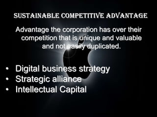 Sustainable Competitive Advantage




• Digital business strategy
• Strategic alliance
• Intellectual Capital
 