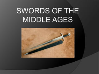 SWORDS OF THE
 MIDDLE AGES
 