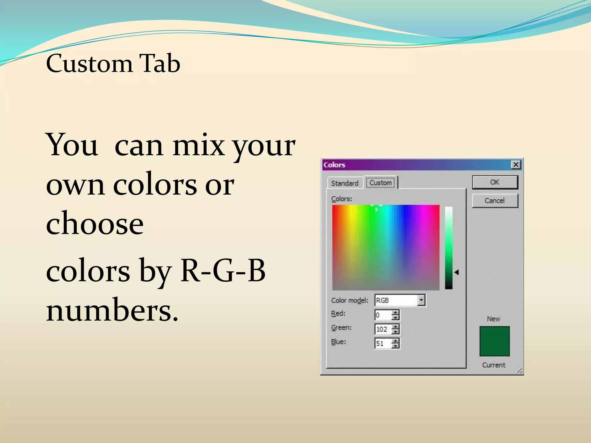 Custom Tab


You can mix your
own colors or
choose
colors by R-G-B
numbers.
 