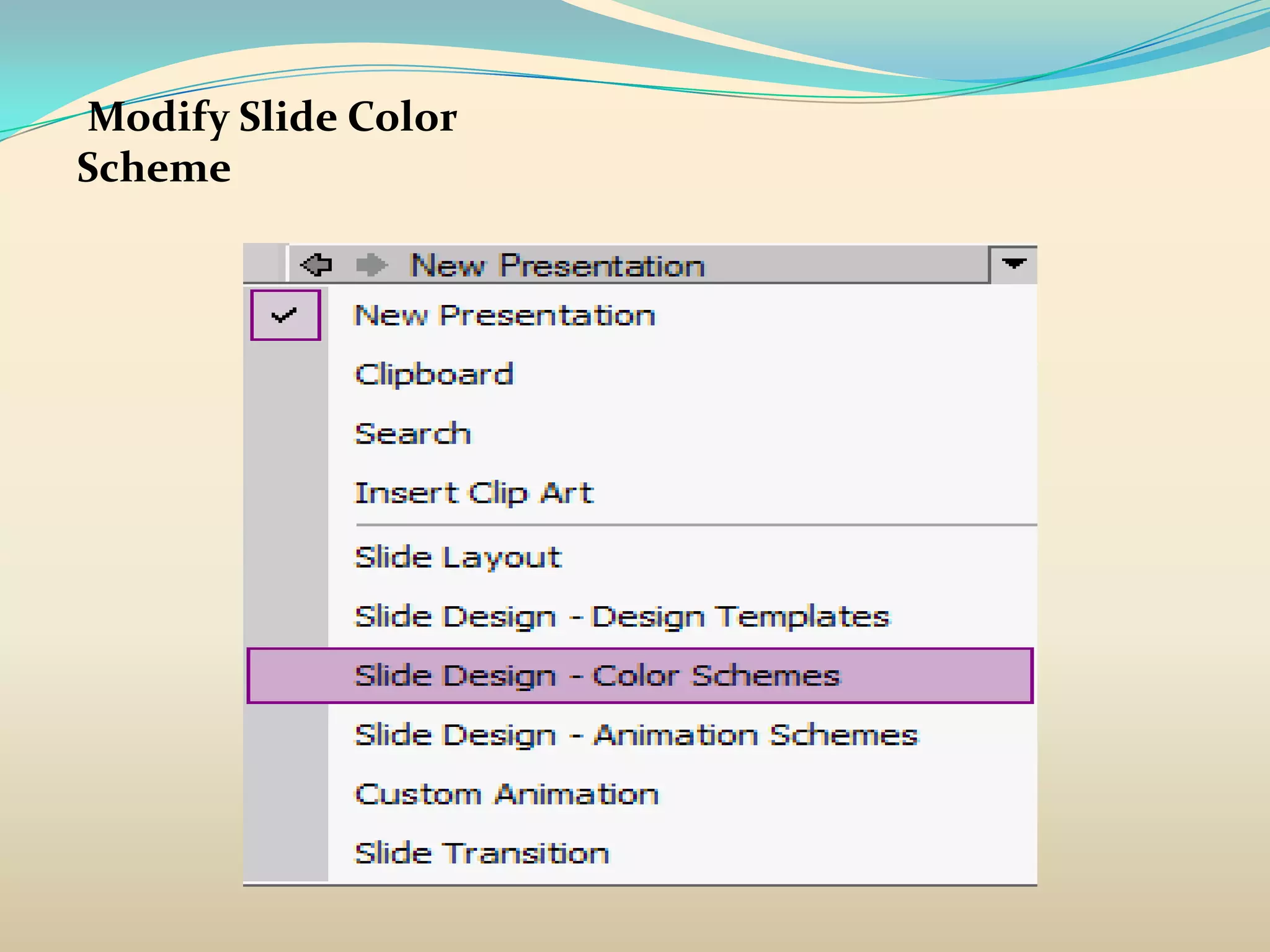 Modify Slide Color
Scheme
 