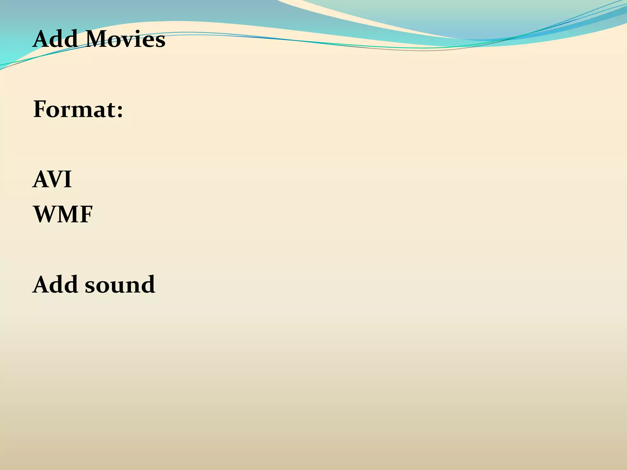 Add Movies

Format:

AVI
WMF

Add sound
 