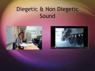 Diegetic & Non Diegetic
         Sound
 