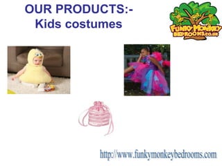 OUR PRODUCTS:-
 Kids costumes
 