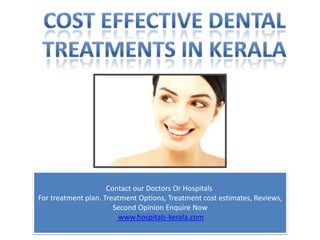 Contact our Doctors Or Hospitals
For treatment plan. Treatment Options, Treatment cost estimates, Reviews,
                       Second Opinion Enquire Now
                        www.hospitals-kerala.com
 