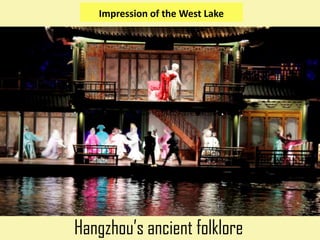 Impression of the West Lake




Hangzhou’s ancient folklore
 