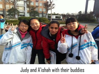 Judy and A’ishah with their buddies
 