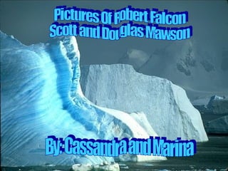 Pictures Robert Falcon Scott and Douglas Mawson