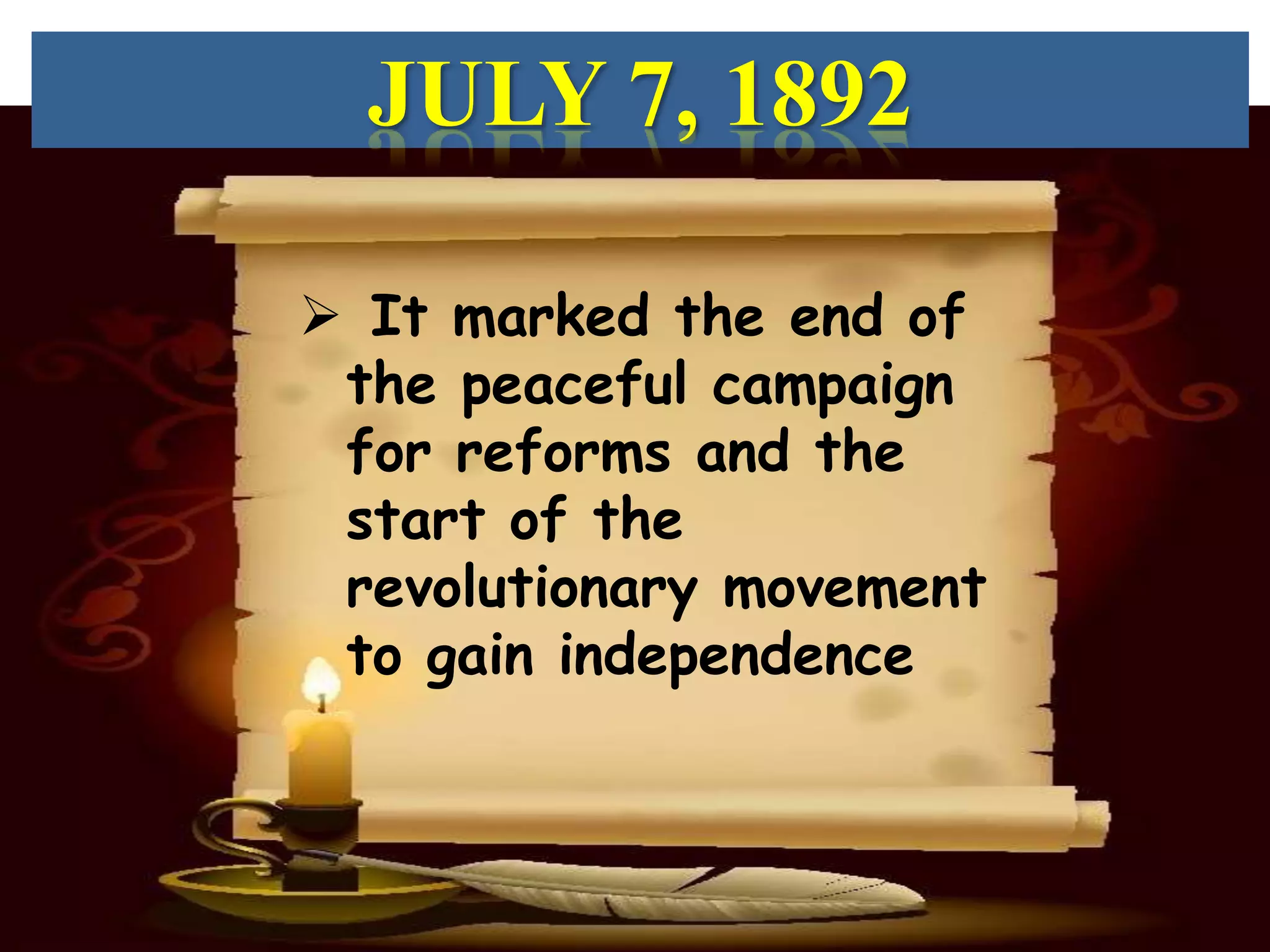 JULY 7, 1892

 It marked the end of
 the peaceful campaign
 for reforms and the
 start of the
 revolutionary movement
 to gain independence
 