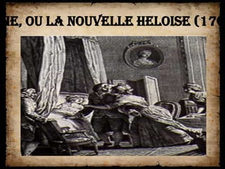 lie, ou La Nouvelle Heloise (1761
 