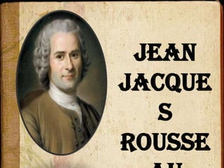 Jean
Jacque
   s
Rousse
 