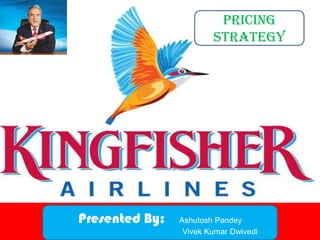 Pricing
           ss           Strategy




Presented By:   Ashutosh Pandey
                 Vivek Kumar Dwivedi
 