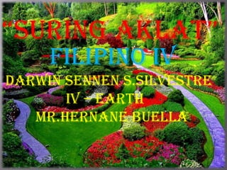 “Suring aklat”
     filipino iv
Darwin sennen s.silvestre
       Iv – earth
   Mr.hernane buella
 