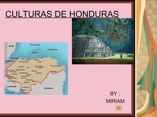 CULTURAS DE HONDURAS ,[object Object],[object Object]