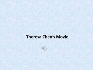 Theresa Chen’s Movie
 